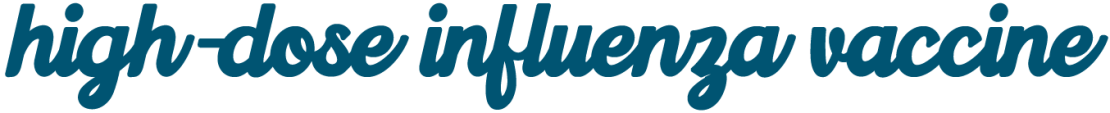 High-Dose Influenza Vaccine High-Dose Influenza Vaccine